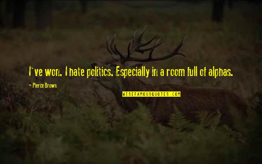 Lysne Nolte Quotes By Pierce Brown: I've won. I hate politics. Especially in a