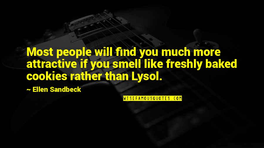 Lysol Quotes By Ellen Sandbeck: Most people will find you much more attractive Lysol Quotes By Ellen Sandbeck: Most people will find you much more attractive