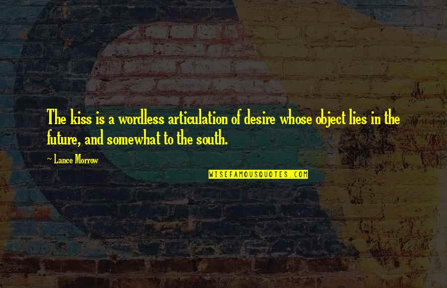 Lysosomal Membrane Quotes By Lance Morrow: The kiss is a wordless articulation of desire