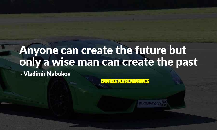 Lysosomal Quotes By Vladimir Nabokov: Anyone can create the future but only a
