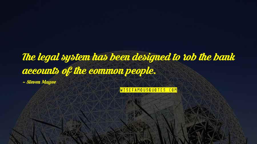 Lysosome Quotes By Steven Magee: The legal system has been designed to rob