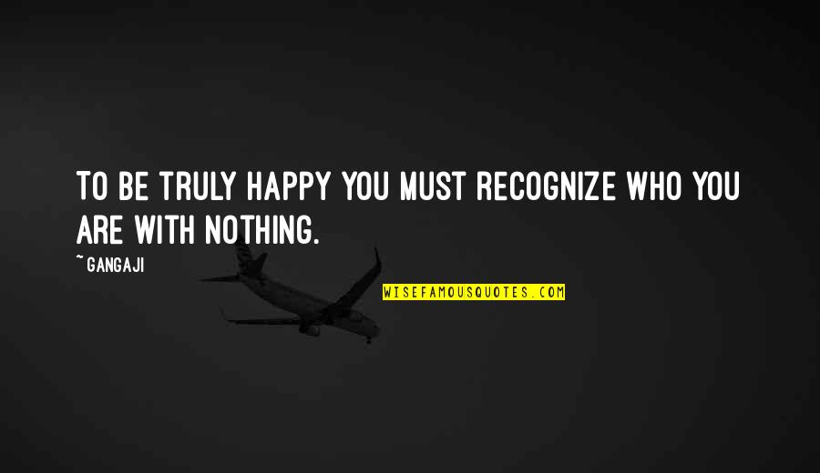 Lysosomes And Peroxisomes Quotes By Gangaji: To be truly happy you must recognize who