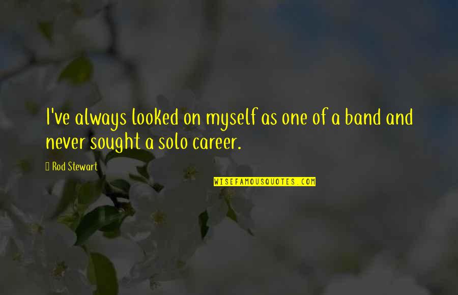 Lysosomes And Peroxisomes Quotes By Rod Stewart: I've always looked on myself as one of