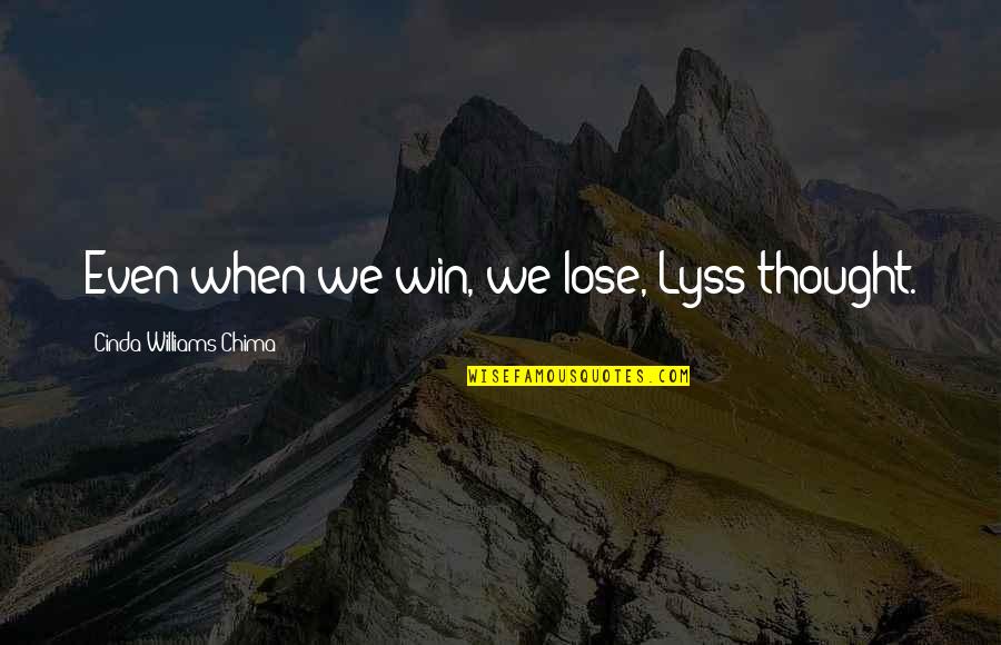 Lyss Quotes By Cinda Williams Chima: Even when we win, we lose, Lyss thought.