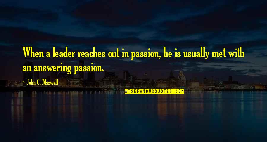 Lyssa Drak Quotes By John C. Maxwell: When a leader reaches out in passion, he