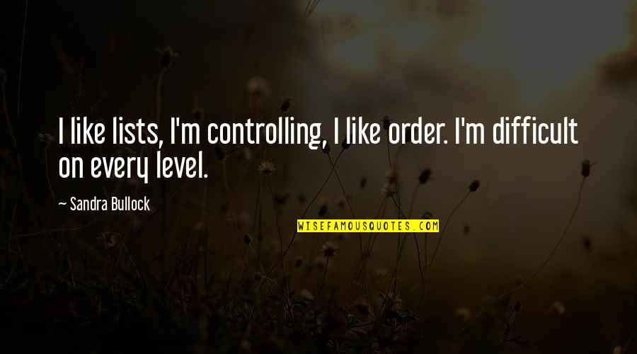 Lyssa Drak Quotes By Sandra Bullock: I like lists, I'm controlling, I like order.