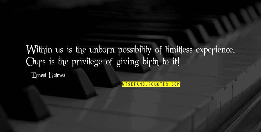Lyston Llc Quotes By Ernest Holmes: Within us is the unborn possibility of limitless