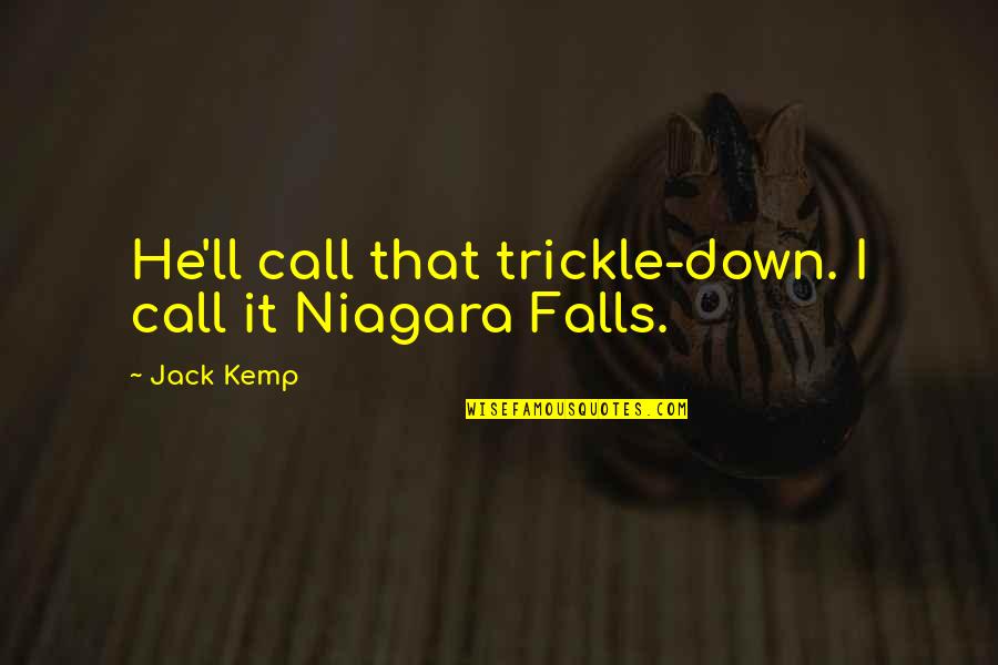 Lyston Llc Quotes By Jack Kemp: He'll call that trickle-down. I call it Niagara