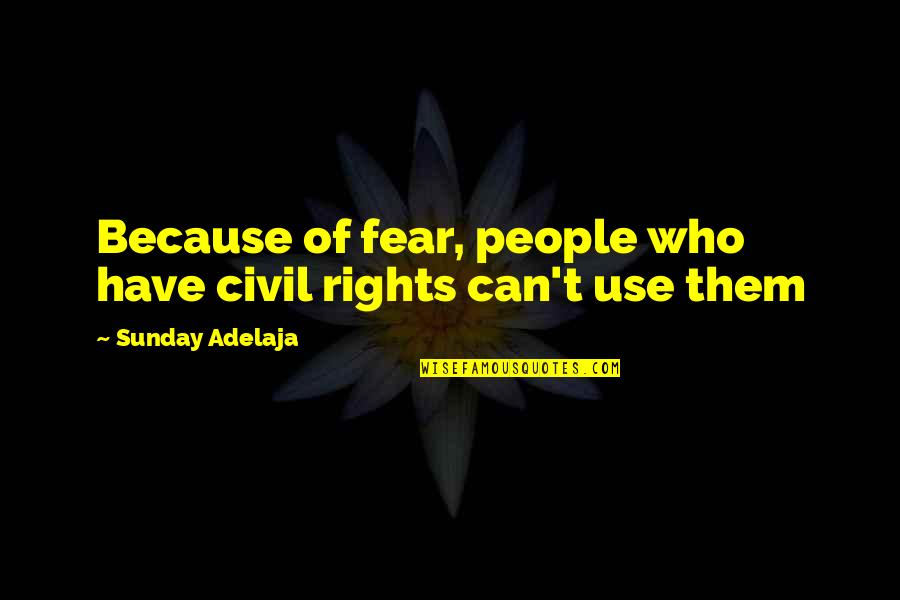 Lytera Quotes By Sunday Adelaja: Because of fear, people who have civil rights