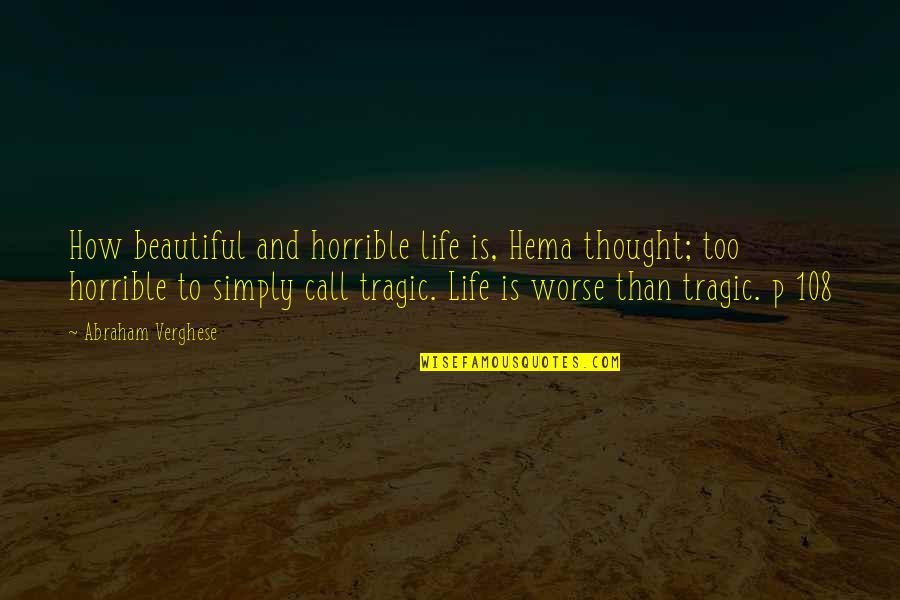 Lytham Golf Quotes By Abraham Verghese: How beautiful and horrible life is, Hema thought; Lytham Golf Quotes By Abraham Verghese: How beautiful and horrible life is, Hema thought;