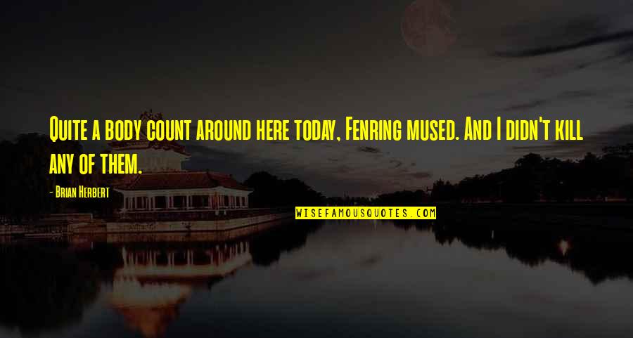 Lytham Golf Quotes By Brian Herbert: Quite a body count around here today, Fenring