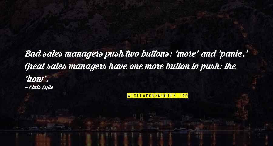 Lytle Quotes By Chris Lytle: Bad sales managers push two buttons: 'more' and