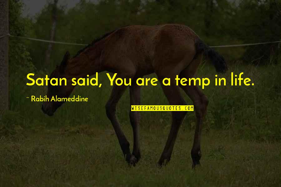 Lytra Shower Quotes By Rabih Alameddine: Satan said, You are a temp in life.