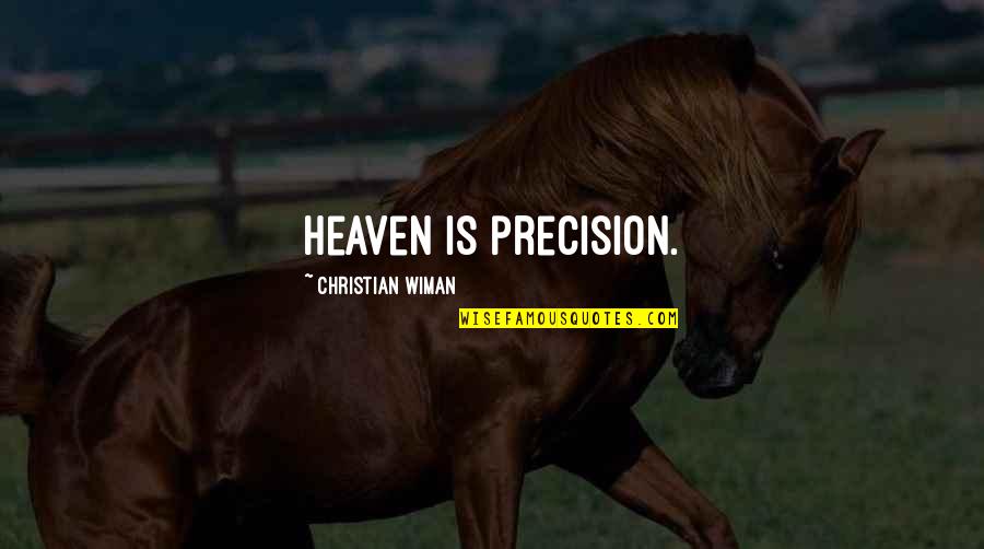 Lytras Nikolaos Quotes By Christian Wiman: Heaven is precision. Lytras Nikolaos Quotes By Christian Wiman: Heaven is precision.