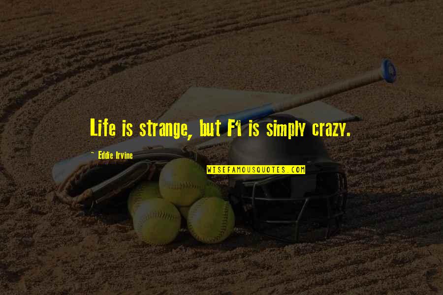Lytt Pacifica Quotes By Eddie Irvine: Life is strange, but F1 is simply crazy. Lytt Pacifica Quotes By Eddie Irvine: Life is strange, but F1 is simply crazy.