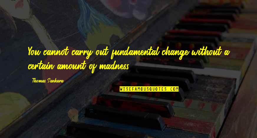 Lytt Pacifica Quotes By Thomas Sankara: You cannot carry out fundamental change without a