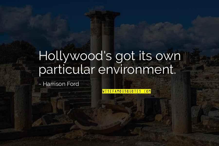 Lyttelton Quotes By Harrison Ford: Hollywood's got its own particular environment.