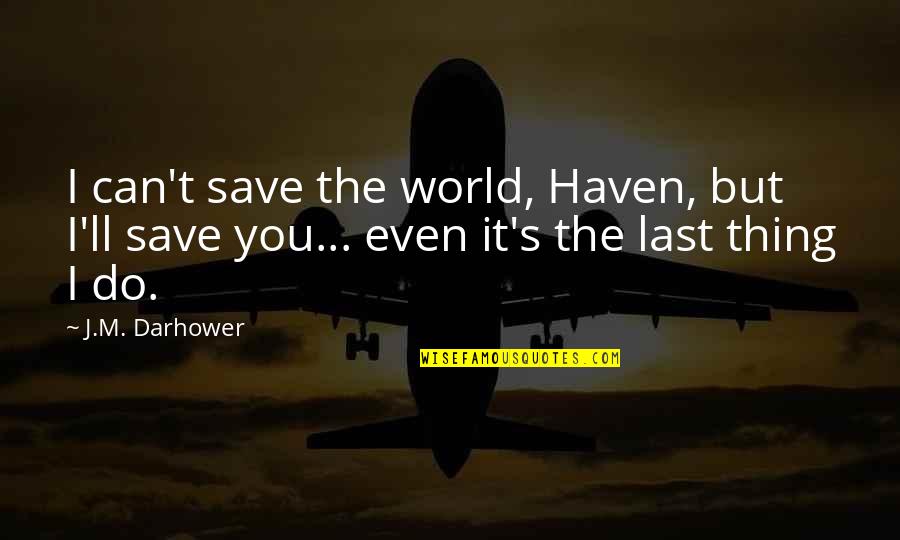 Lytterature Quotes By J.M. Darhower: I can't save the world, Haven, but I'll