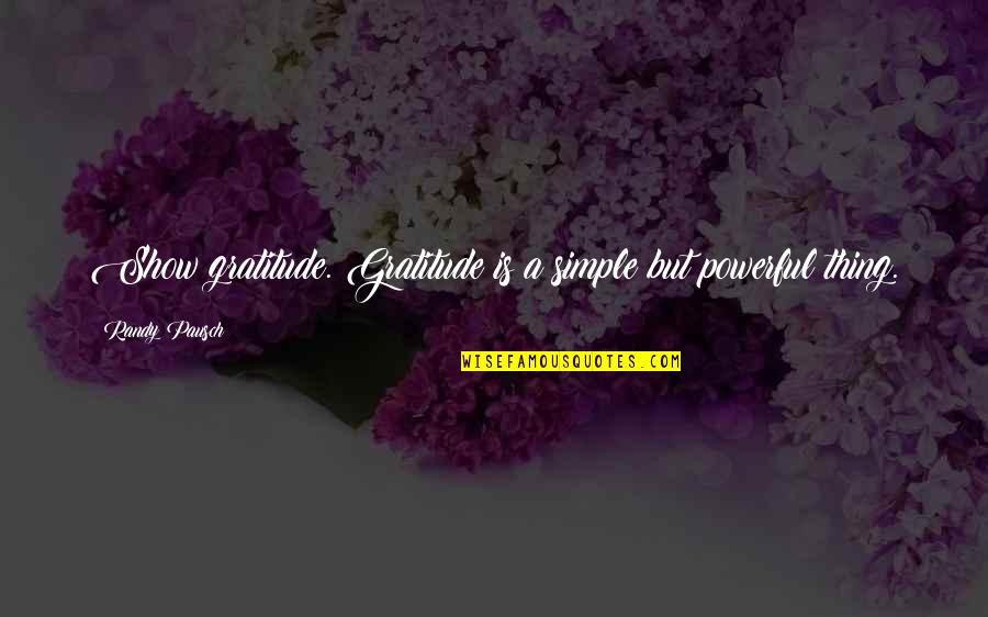 Lyttle Knife Quotes By Randy Pausch: Show gratitude. Gratitude is a simple but powerful