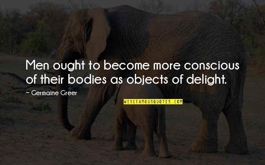 Lyttle Law Quotes By Germaine Greer: Men ought to become more conscious of their