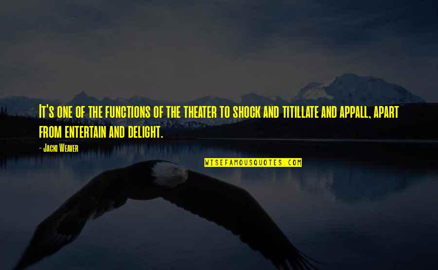 Lyttle Law Quotes By Jacki Weaver: It's one of the functions of the theater Lyttle Law Quotes By Jacki Weaver: It's one of the functions of the theater
