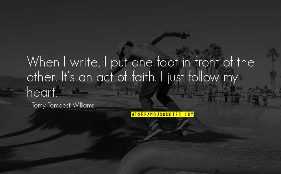 Lyttle Law Quotes By Terry Tempest Williams: When I write, I put one foot in Lyttle Law Quotes By Terry Tempest Williams: When I write, I put one foot in