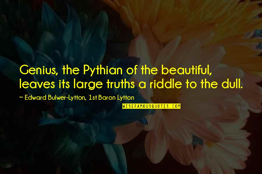 Lytton Quotes By Edward Bulwer-Lytton, 1st Baron Lytton: Genius, the Pythian of the beautiful, leaves its