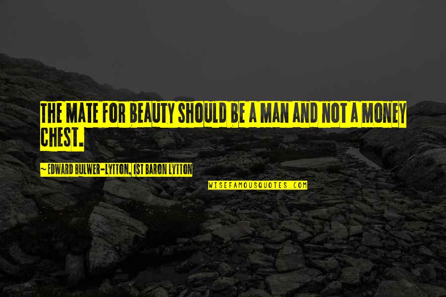 Lytton Quotes By Edward Bulwer-Lytton, 1st Baron Lytton: The mate for beauty should be a man