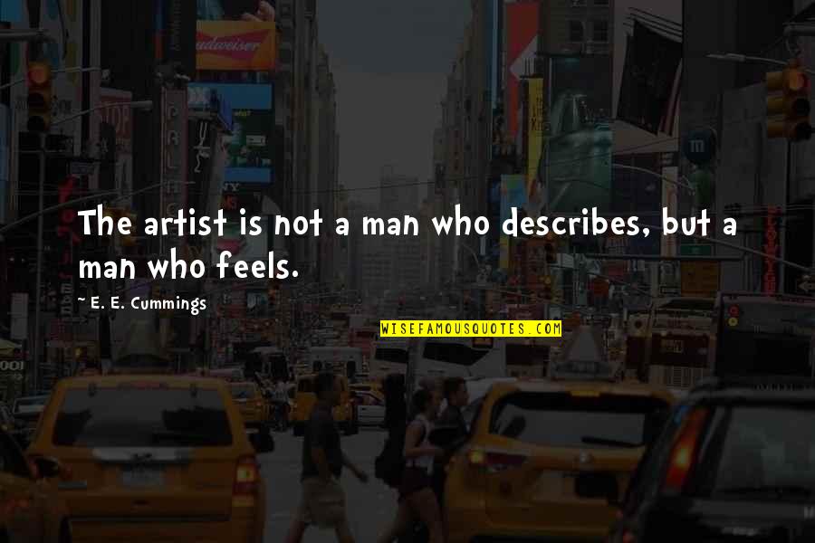 Lyttos Quotes By E. E. Cummings: The artist is not a man who describes,