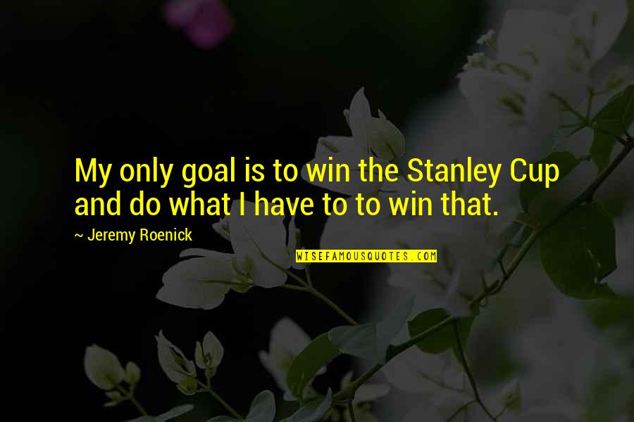 Lyuba Mammoth Quotes By Jeremy Roenick: My only goal is to win the Stanley