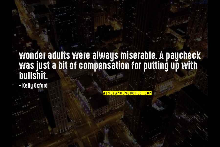 Lyubimov Quotes By Kelly Oxford: wonder adults were always miserable. A paycheck was Lyubimov Quotes By Kelly Oxford: wonder adults were always miserable. A paycheck was