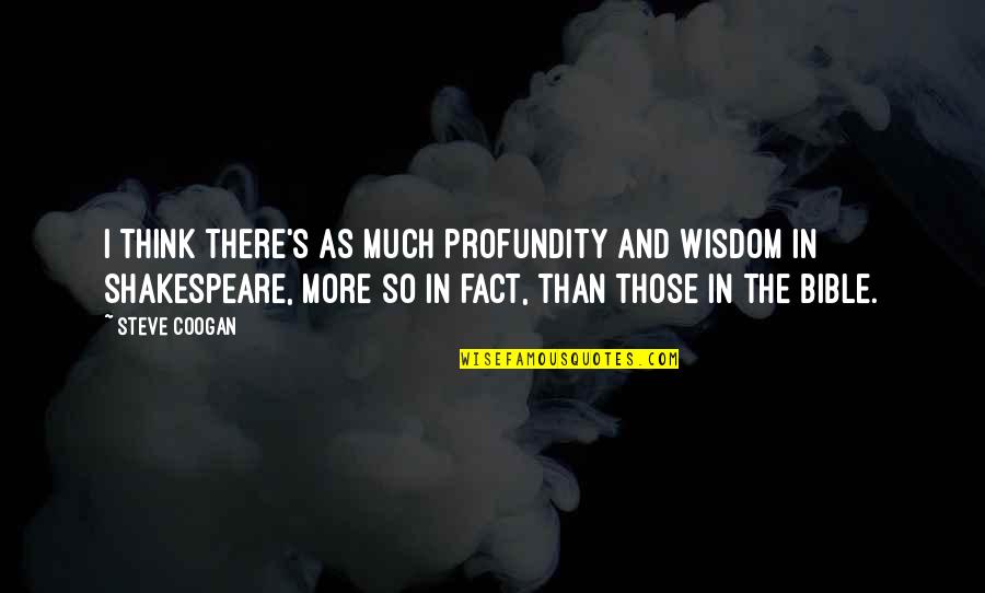 Lyubomirsky 2008 Quotes By Steve Coogan: I think there's as much profundity and wisdom