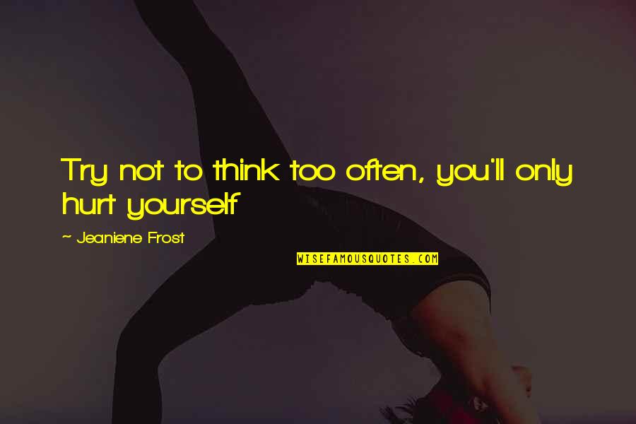 Lyuboslav Penevs Height Quotes By Jeaniene Frost: Try not to think too often, you'll only