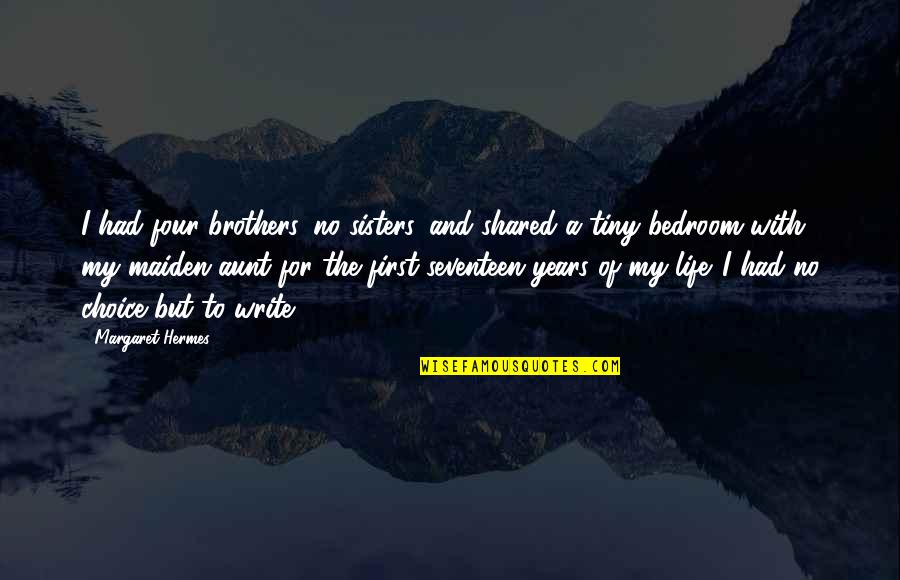 Lyubov Orlova Quotes By Margaret Hermes: I had four brothers, no sisters, and shared Lyubov Orlova Quotes By Margaret Hermes: I had four brothers, no sisters, and shared