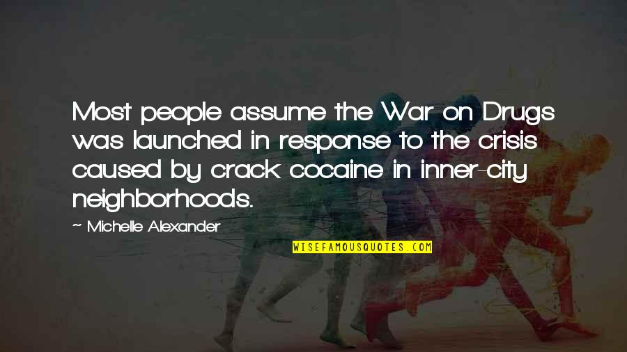Lyubov Orlova Quotes By Michelle Alexander: Most people assume the War on Drugs was Lyubov Orlova Quotes By Michelle Alexander: Most people assume the War on Drugs was