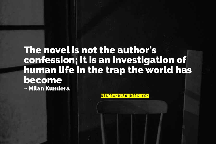 Lyubov Popova Quotes By Milan Kundera: The novel is not the author's confession; it