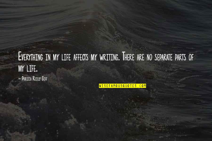 Lyuda Borderlands Quotes By Patricia Reilly Giff: Everything in my life affects my writing. There Lyuda Borderlands Quotes By Patricia Reilly Giff: Everything in my life affects my writing. There