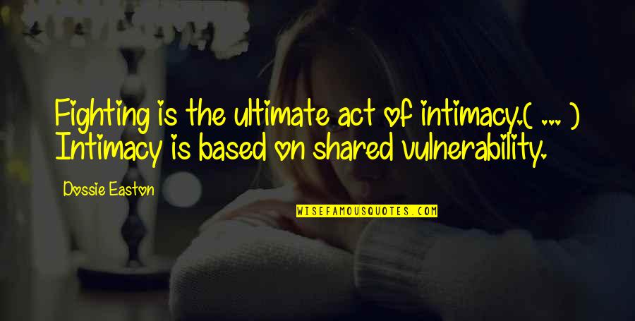 Lyuda Sniper Quotes By Dossie Easton: Fighting is the ultimate act of intimacy.( ...