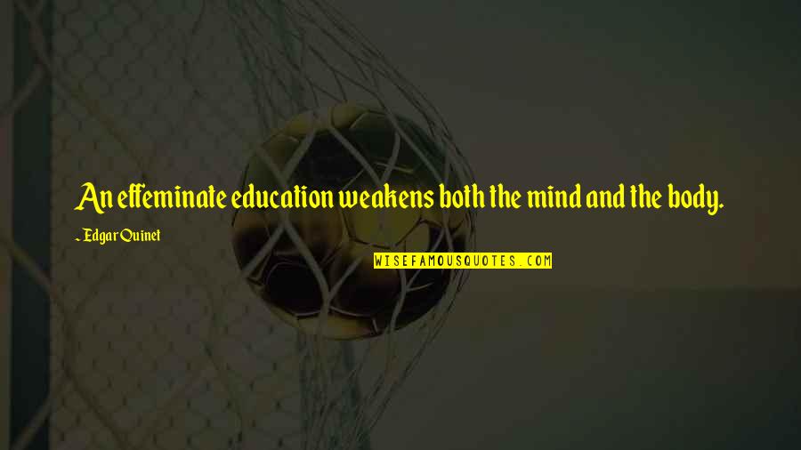 Lyudmyla Petushenko Quotes By Edgar Quinet: An effeminate education weakens both the mind and