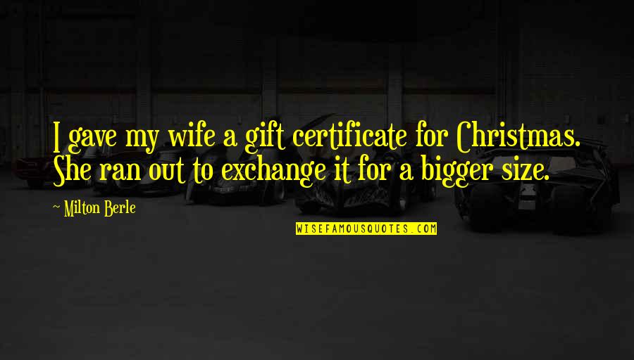 Lyutsiya Nurmieva Quotes By Milton Berle: I gave my wife a gift certificate for Lyutsiya Nurmieva Quotes By Milton Berle: I gave my wife a gift certificate for