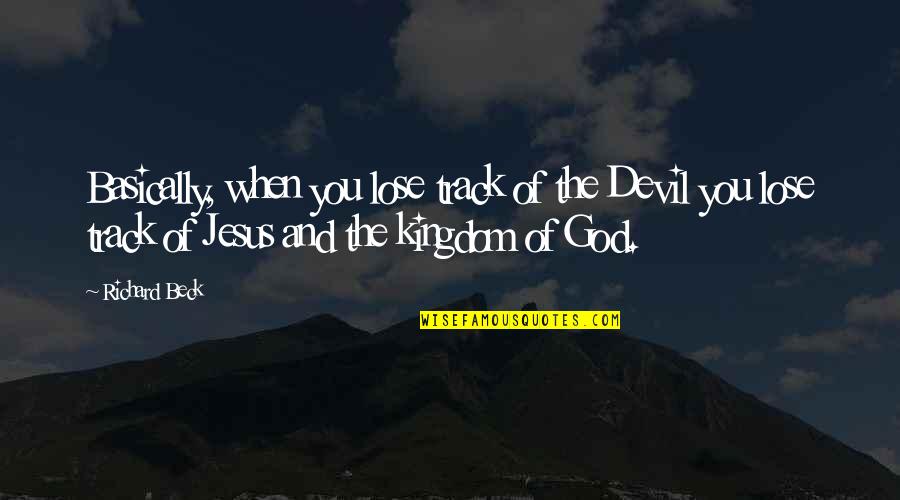 Lyveraffle Quotes By Richard Beck: Basically, when you lose track of the Devil Lyveraffle Quotes By Richard Beck: Basically, when you lose track of the Devil