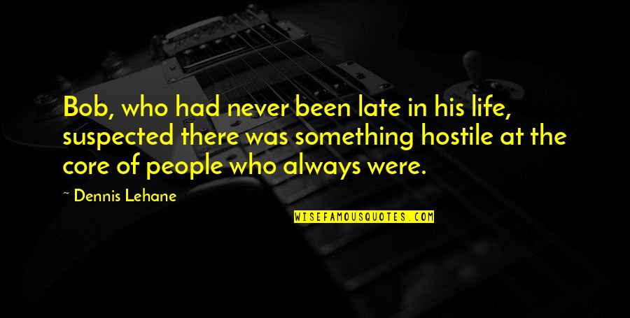 Lyveth Quotes By Dennis Lehane: Bob, who had never been late in his