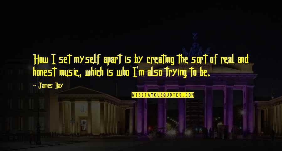 Lyveth Quotes By James Bay: How I set myself apart is by creating Lyveth Quotes By James Bay: How I set myself apart is by creating