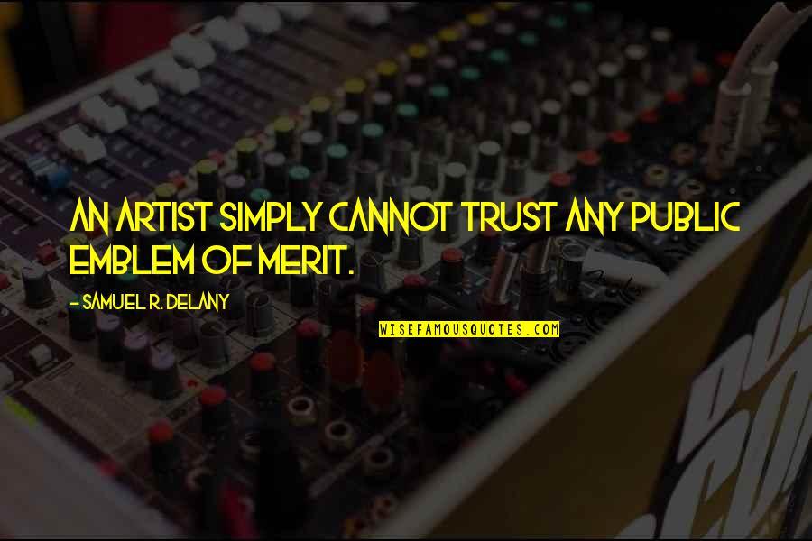 Lyveth Quotes By Samuel R. Delany: An artist simply cannot trust any public emblem Lyveth Quotes By Samuel R. Delany: An artist simply cannot trust any public emblem