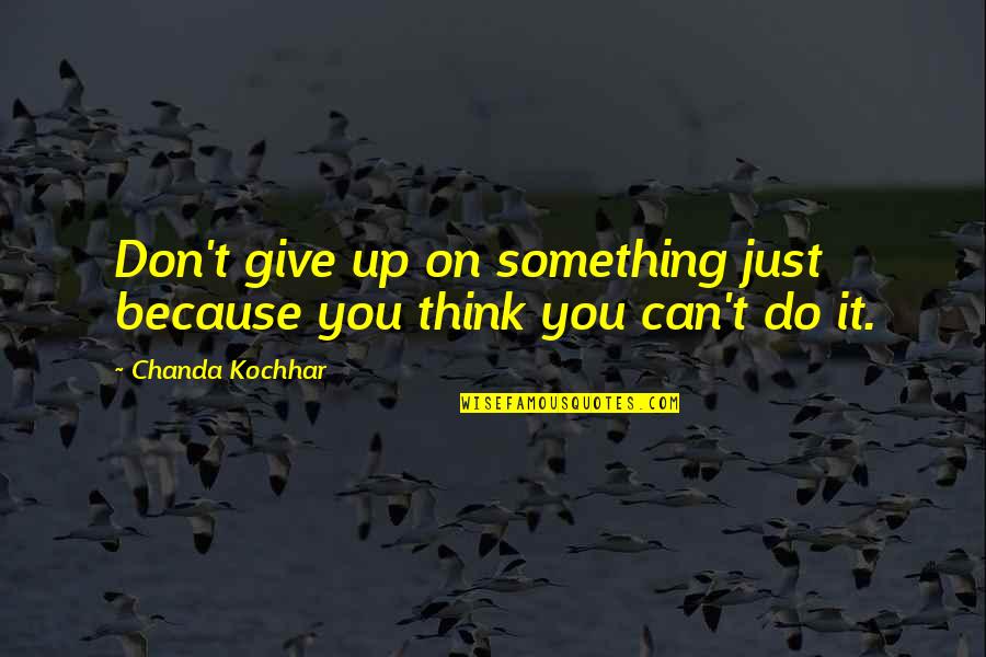 Lywood Peter Quotes By Chanda Kochhar: Don't give up on something just because you Lywood Peter Quotes By Chanda Kochhar: Don't give up on something just because you