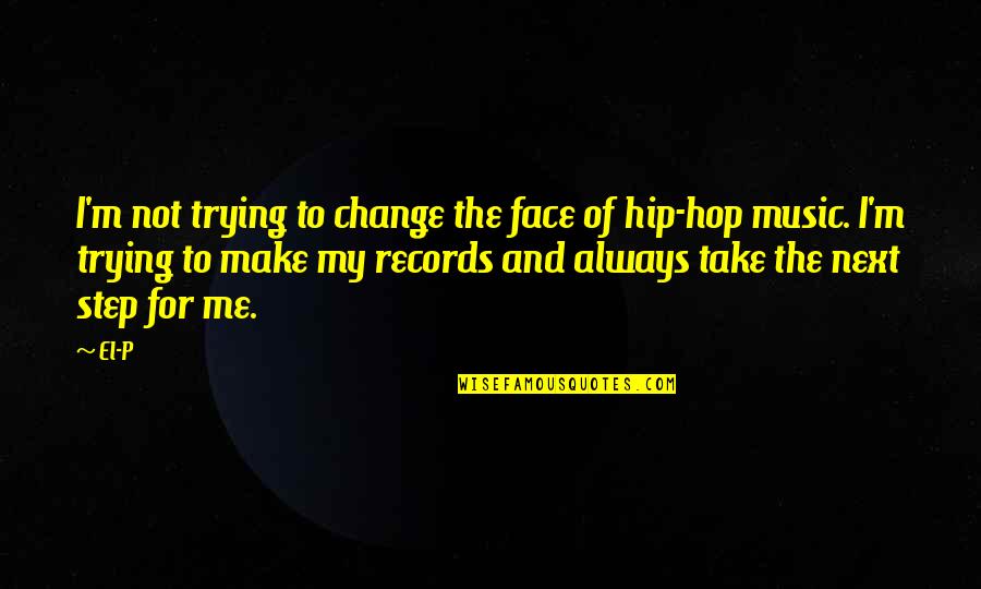 Lyytinen And Hirschheim Quotes By El-P: I'm not trying to change the face of