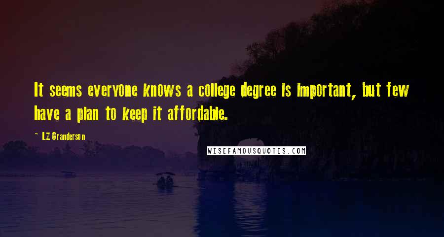 LZ Granderson quotes: It seems everyone knows a college degree is important, but few have a plan to keep it affordable.