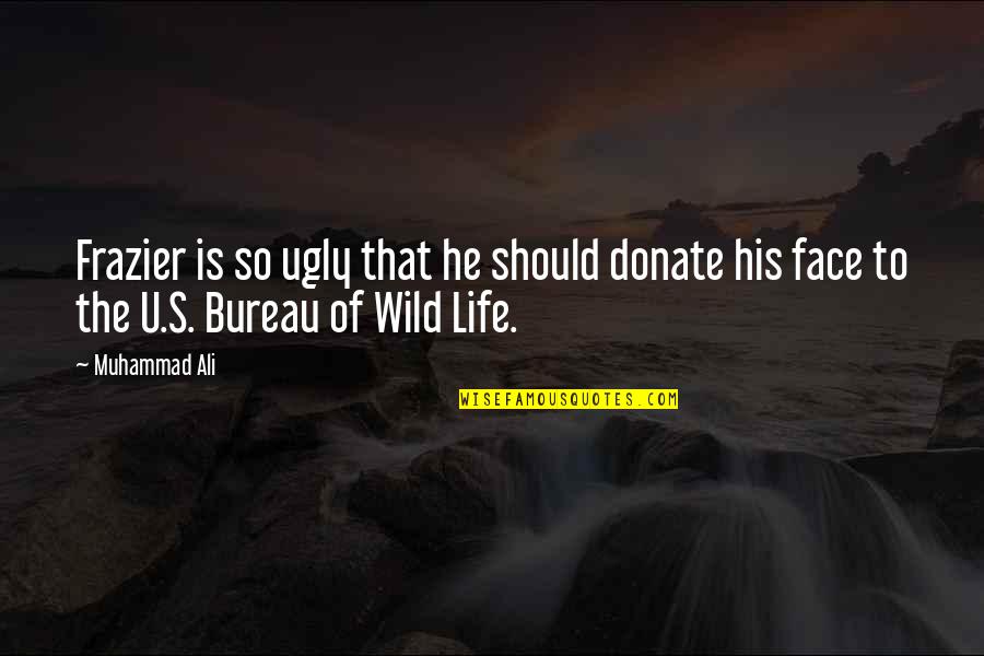 Lzea Quotes By Muhammad Ali: Frazier is so ugly that he should donate