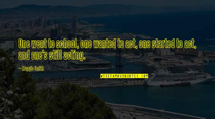 Lzecu Quotes By Maggie Smith: One went to school, one wanted to act,