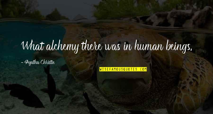Lzenf Quotes By Agatha Christie: What alchemy there was in human beings. Lzenf Quotes By Agatha Christie: What alchemy there was in human beings.